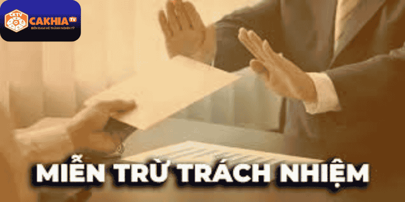 Quy định chung về miễn trừ trách nhiệm Cakhia TV